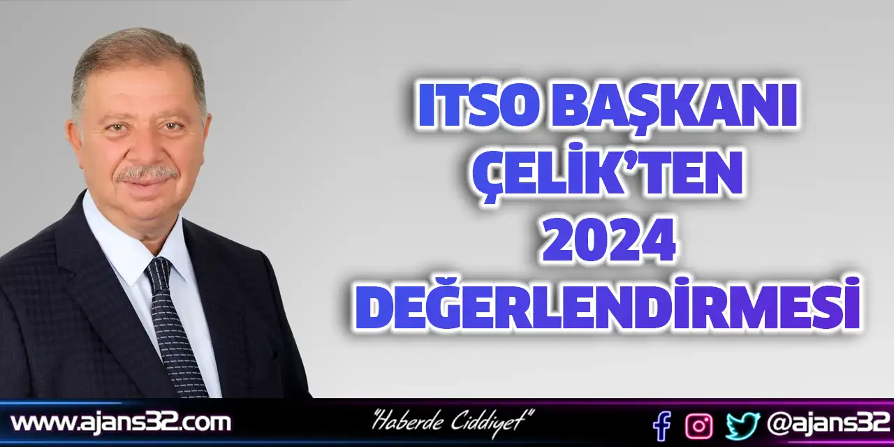 ITSO Başkanı Çelik’ten 2024 Değerlendirmesi