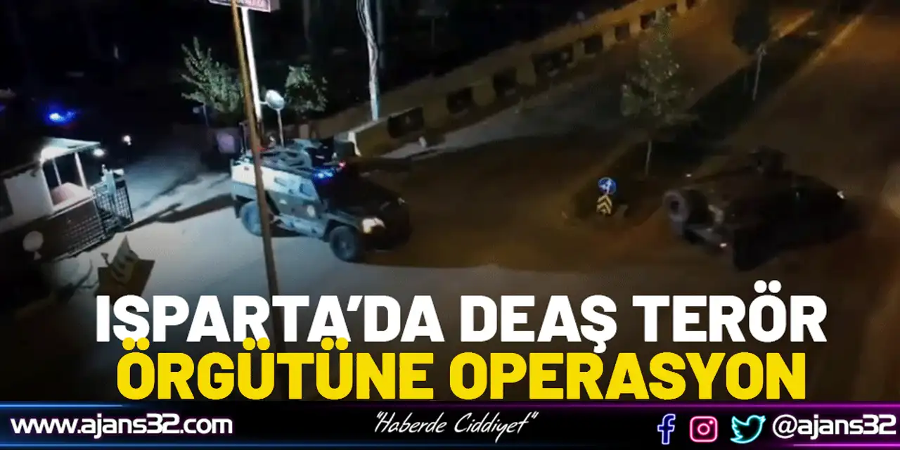 Isparta’da Deaş Terör Örgütüne Operasyon