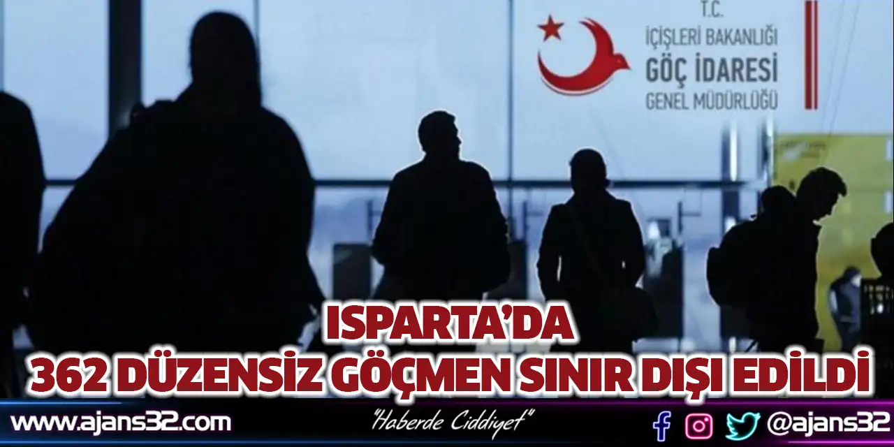 Isparta’da 362 Düzensiz Göçmen Sınır Dışı Edildi