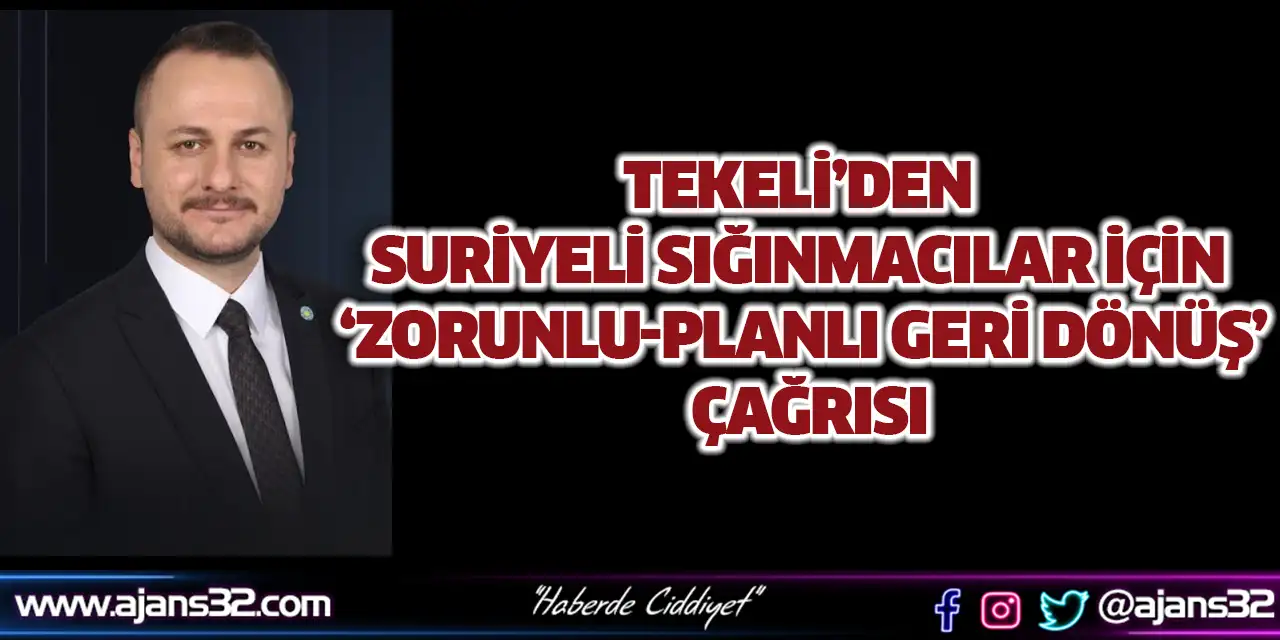 Tekeli’den Suriyeli Sığınmacılar İçin ‘Zorunlu-Planlı Geri Dönüş’ Çağrısı