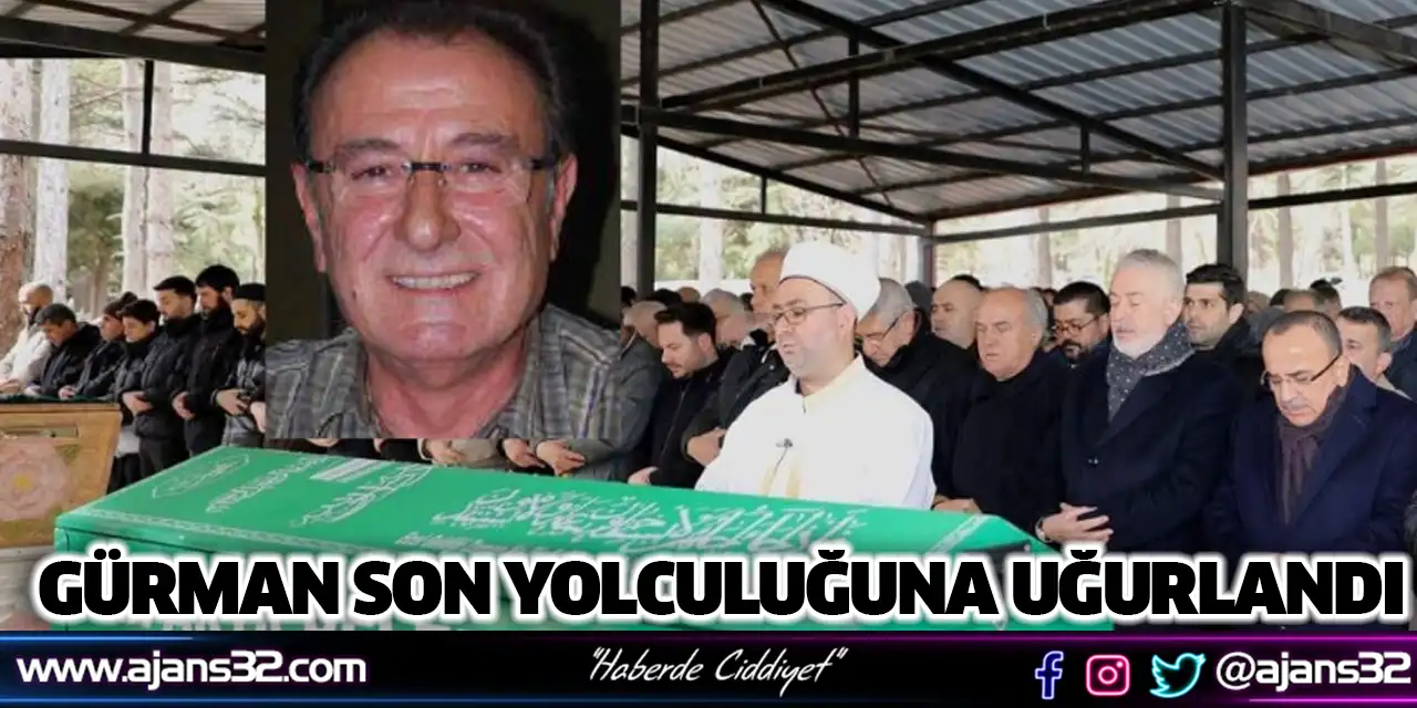 Gürman Son Yolculuğuna Uğurlandı