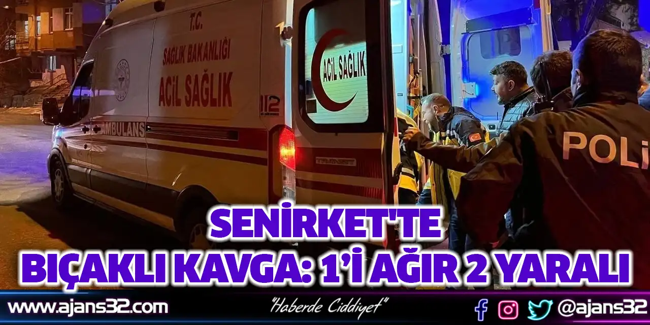 Senirket'te Bıçaklı Kavga: 1’i Ağır 2 Yaralı