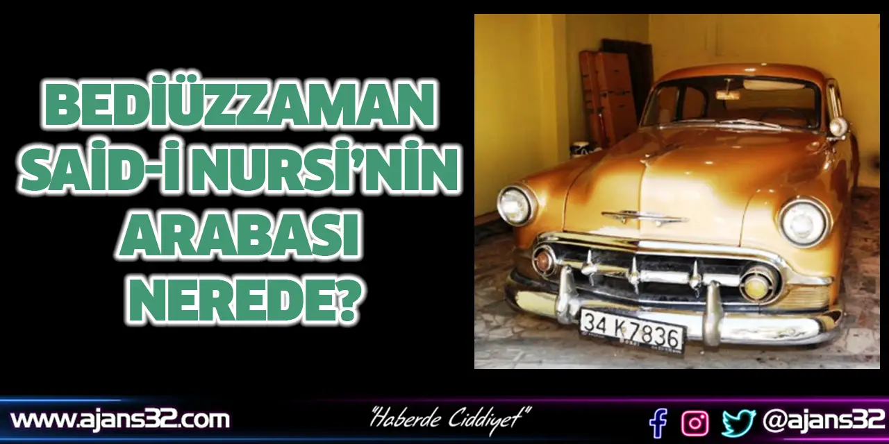 Bediüzzaman Said-i Nursi’nin Arabası Nerede?