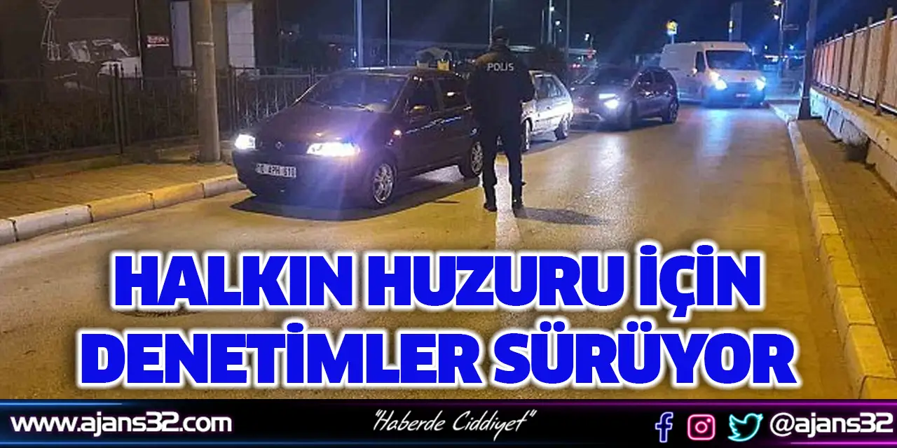 Halkın Huzuru İçin Denetimler Sürüyor