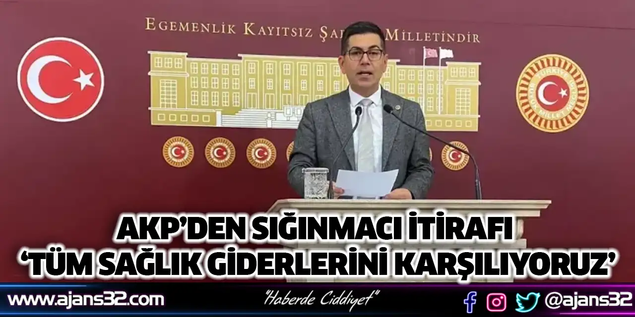 AKP’den Sığınmacı İtirafı ‘Tüm Sağlık Giderlerini Karşılıyoruz’