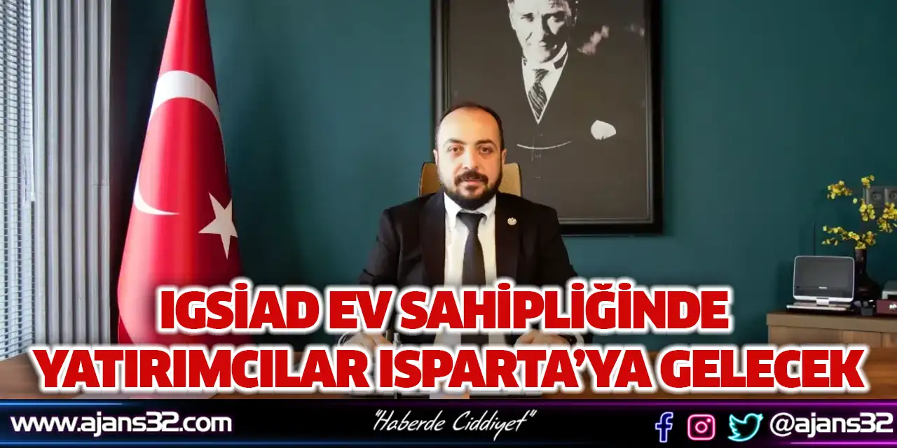 IGSİAD Ev Sahipliğinde Yatırımcılar Isparta’ya Gelecek