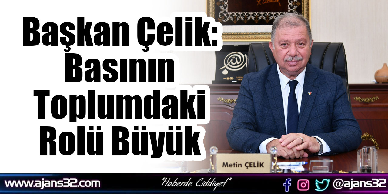 Başkan Çelik: Basının Toplumdaki Rolü Büyük