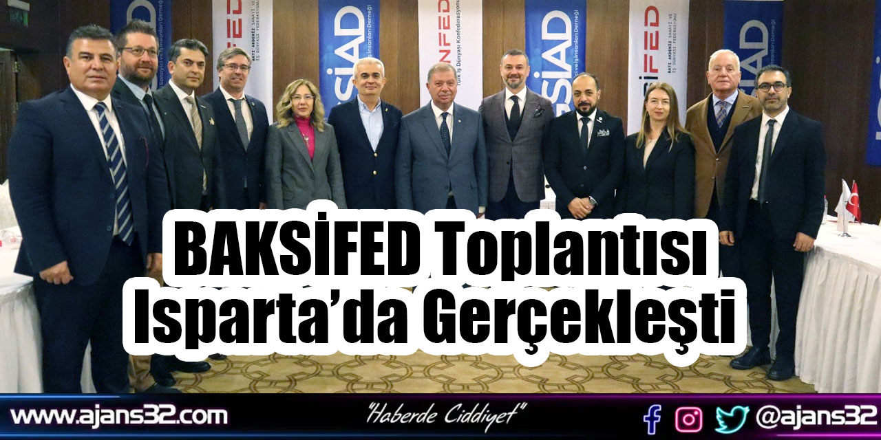 BAKSİFED Toplantısı Isparta’da Gerçekleşti