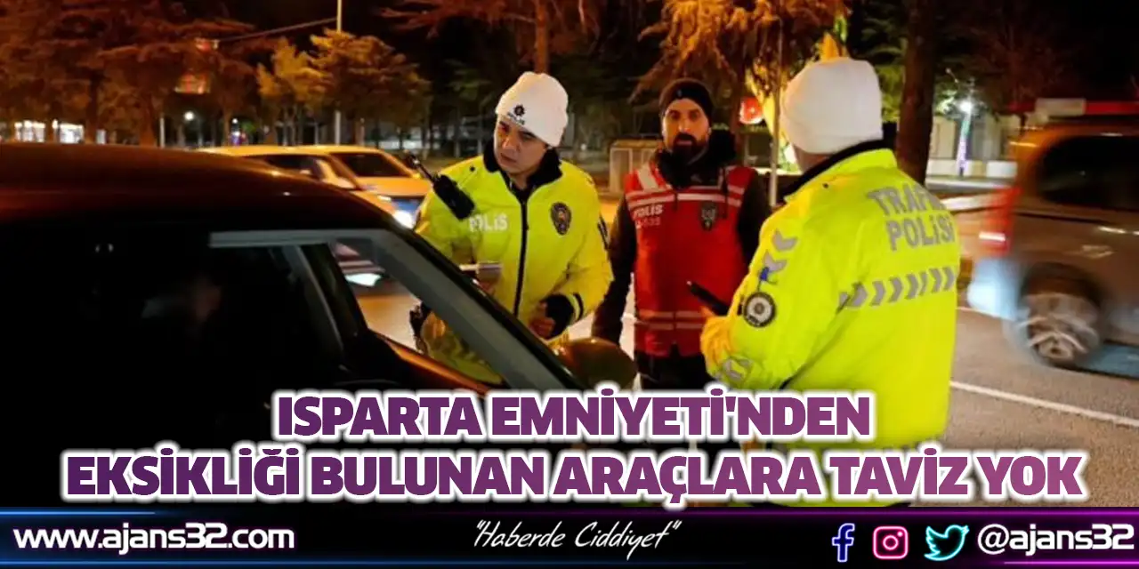 Isparta Emniyeti'nden Eksikliği Bulunan Araçlara Taviz Yok