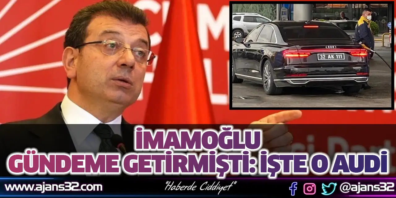 İmamoğlu Gündeme Getirmişti: İşte O Audi