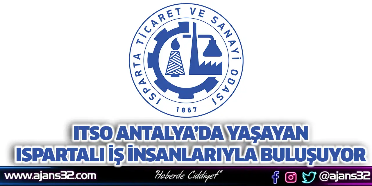 ITSO Antalya’da Yaşayan Ispartalı İş İnsanlarıyla Buluşuyor