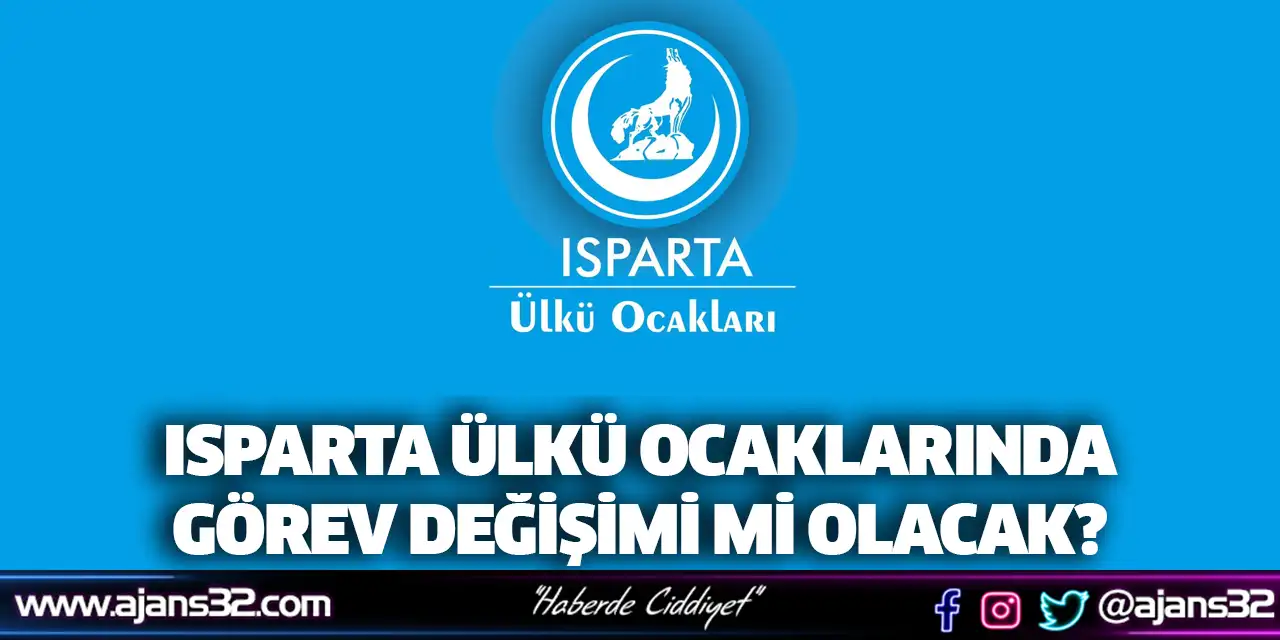 Isparta Ülkü Ocaklarında Görev Değişimi Mi Olacak?