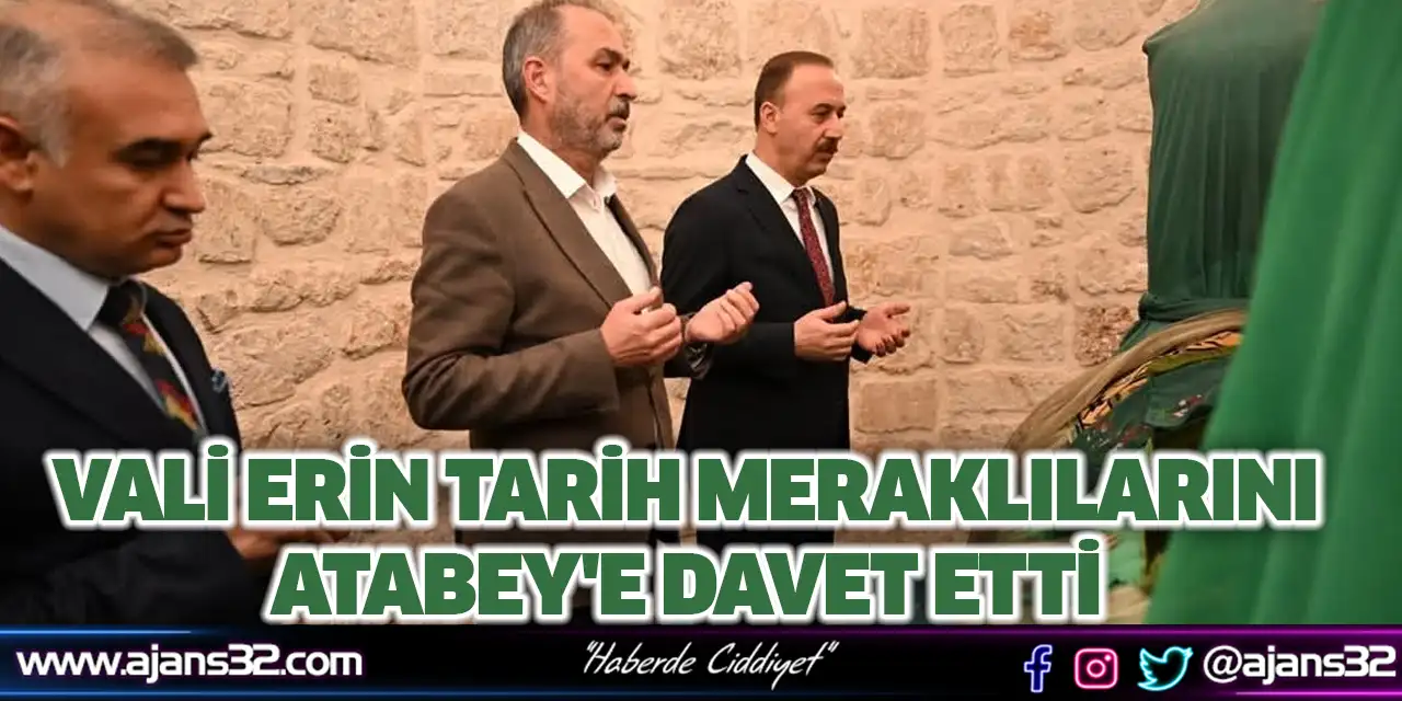 Vali Erin Tarih Meraklılarını Atabey'e Davet Etti