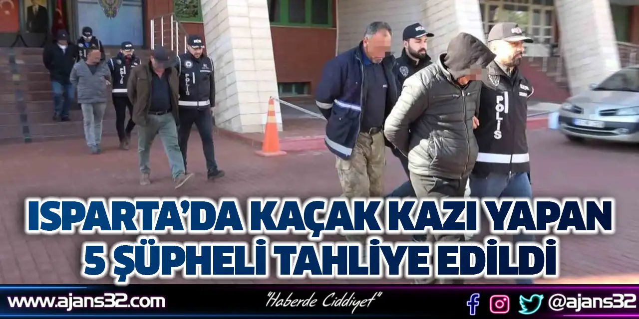 Isparta’da Kaçak Kazı Yapan 5 Şüpheli Tahliye Edildi