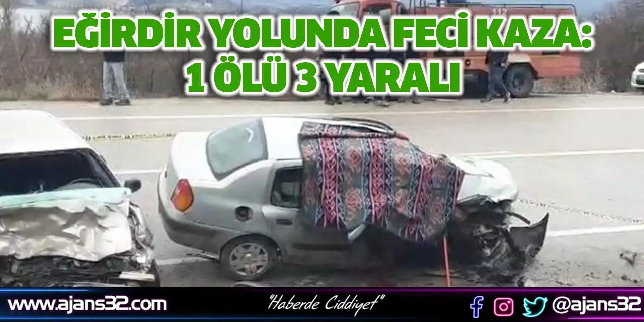 Eğirdir Yolunda Feci Kaza: 1 Ölü 3 Yaralı