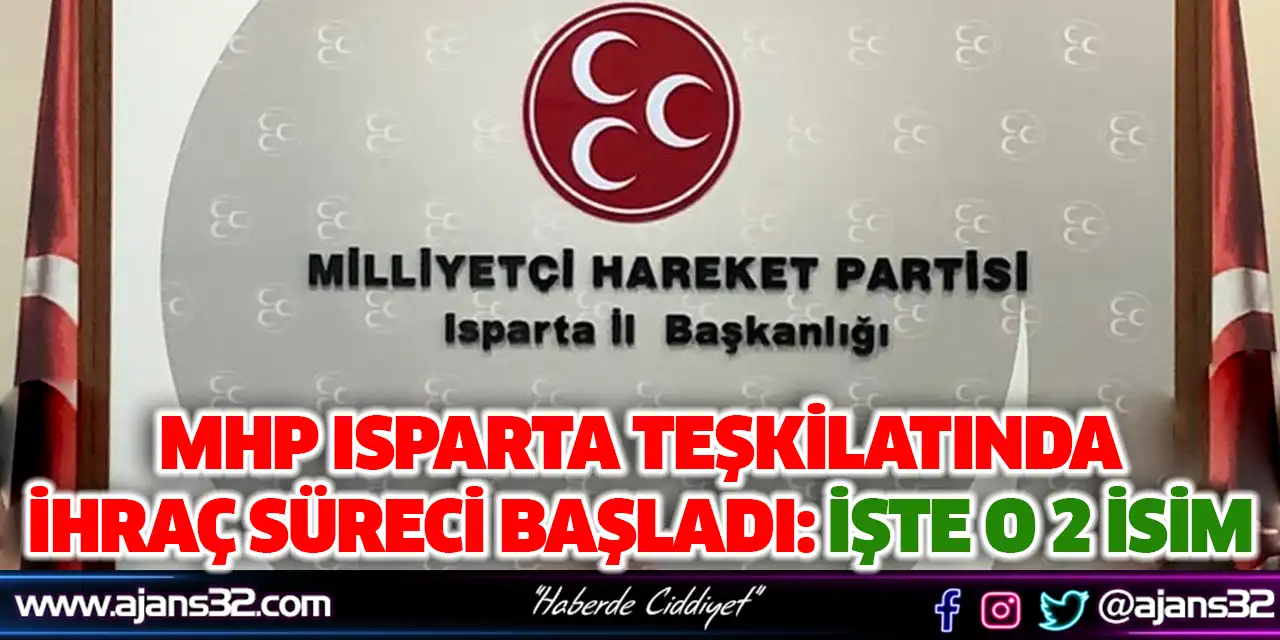 Mhp Isparta Teşkilatında İhraç Süreci Başladı: İşte O 2 İsim