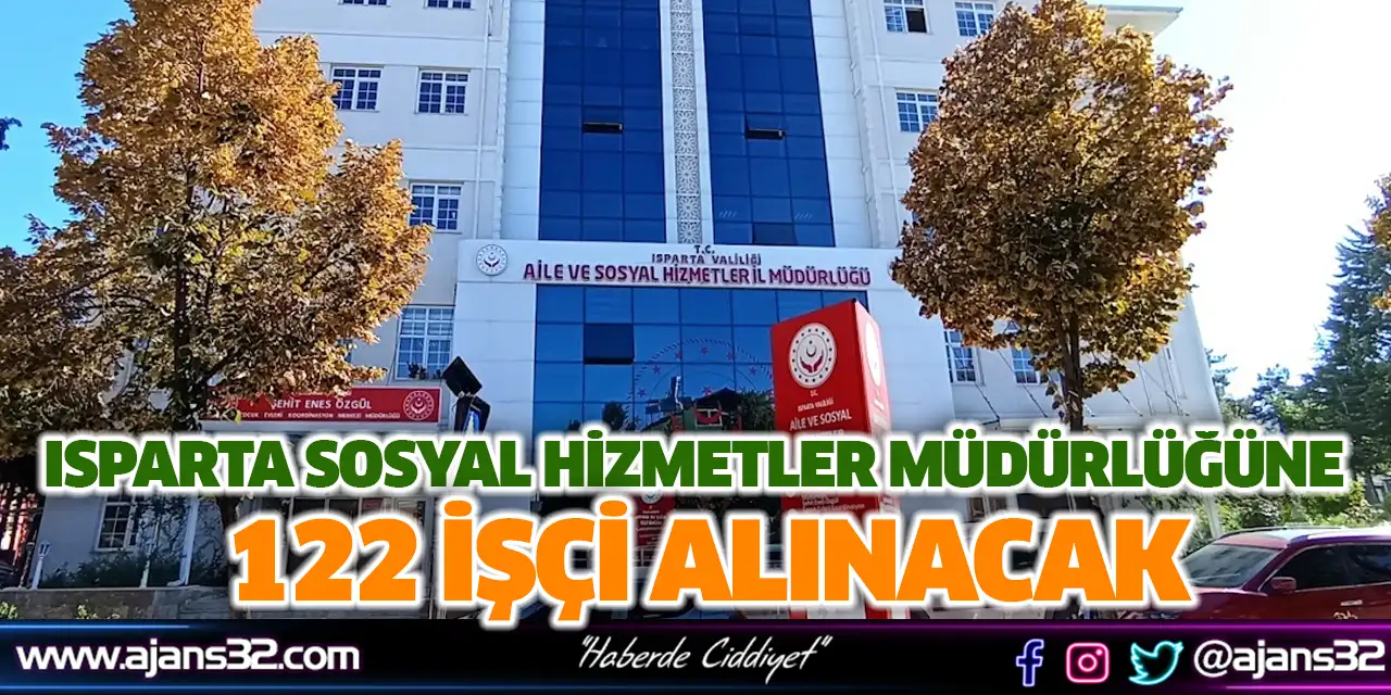 Isparta Sosyal Hizmetler Müdürlüğüne 122 İşçi Alınacak