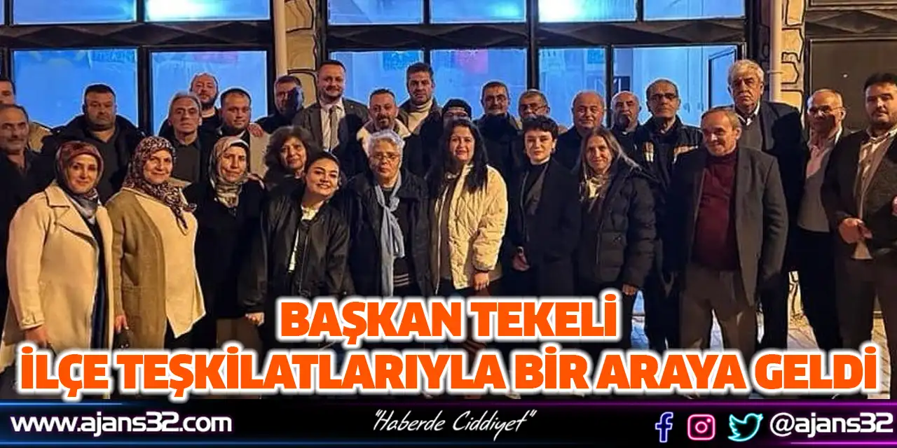 Başkan Tekeli İlçe Teşkilatlarıyla Bir Araya Geldi