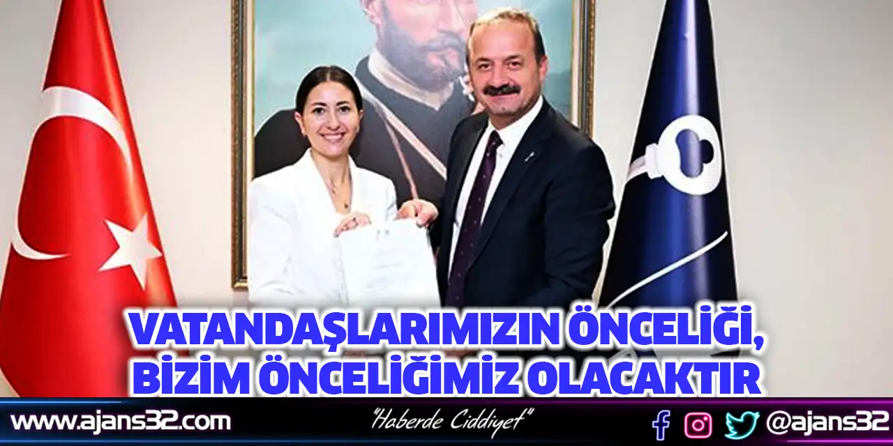 Vatandaşlarımızın Önceliği, Bizim Önceliğimiz Olacaktır