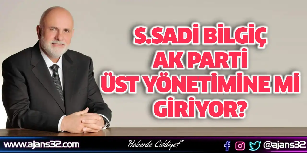 AK Parti Üst Yönetimine Mi Giriyor?