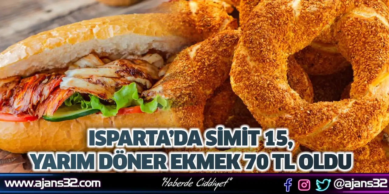 Isparta’da Simit 15, Yarım Döner Ekmek 70 Tl Oldu