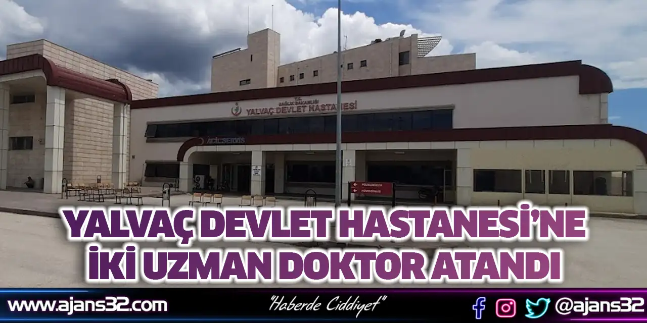 Yalvaç Devlet Hastanesi’ne İki Uzman Doktor Atandı