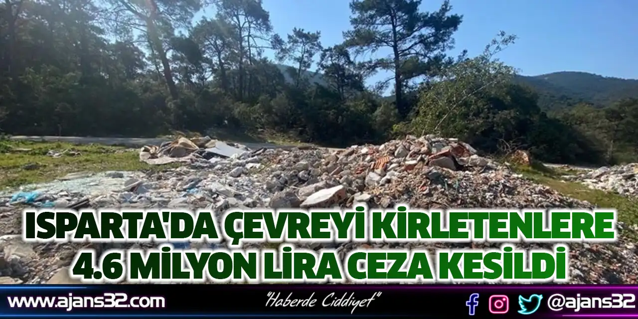 Isparta'da Çevreyi Kirletenlere 4.6 Milyon Lira Ceza Kesildi