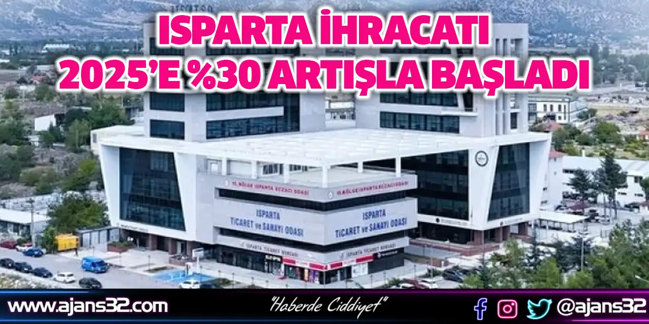 Isparta İhracatı 2025’e %30 Artışla Başladı