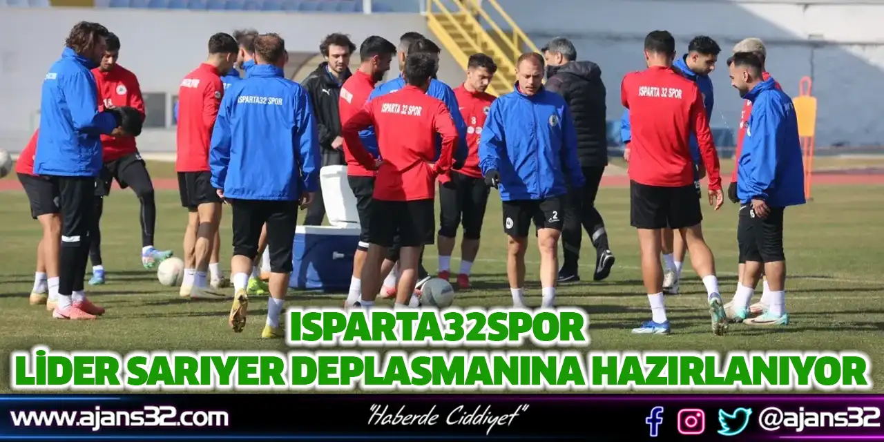 Isparta32spor Lider Sarıyer Deplasmanına Hazırlanıyor