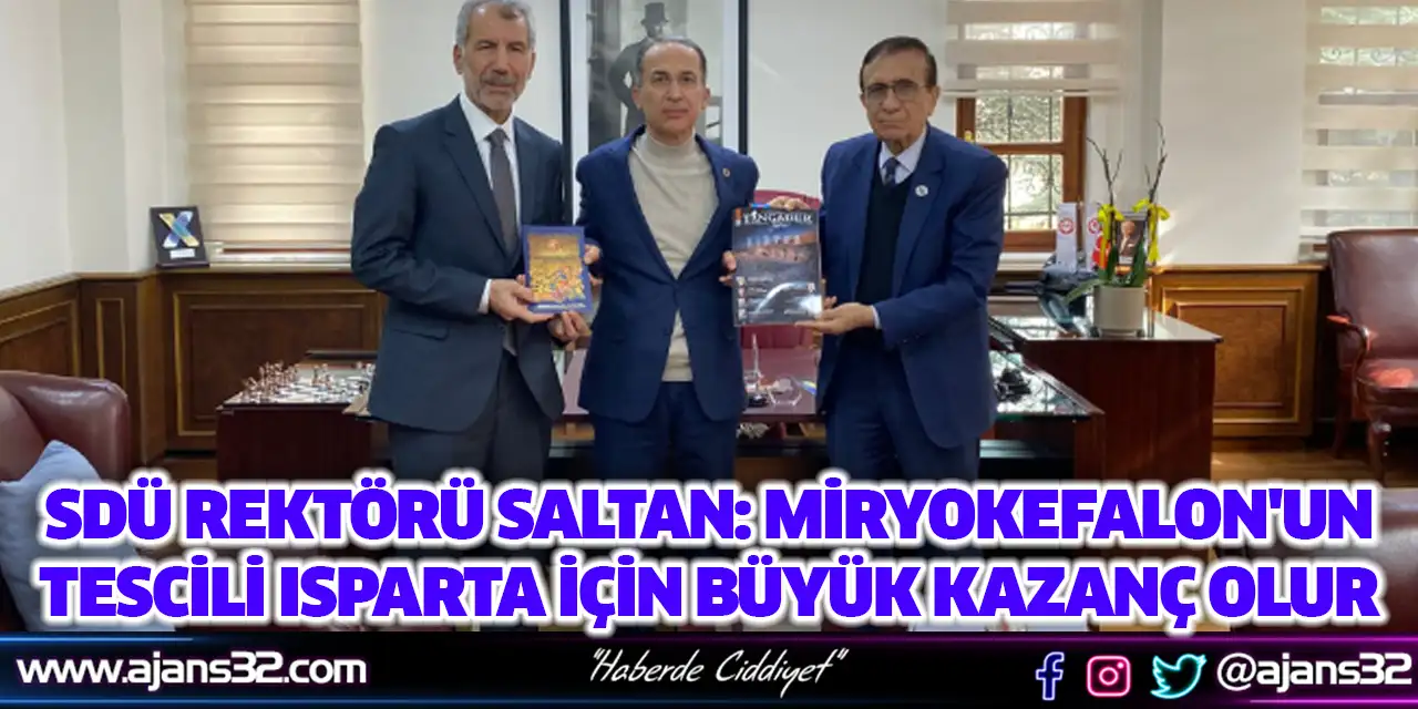 Sdü Rektörü Saltan: Miryokefalon'un Tescili Isparta İçin Büyük Kazanç Olur