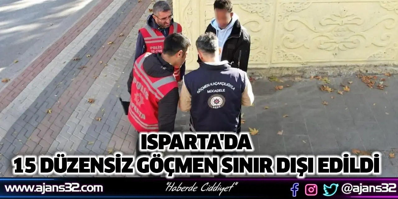 Isparta'da 15 Düzensiz Göçmen Sınır Dışı Edildi