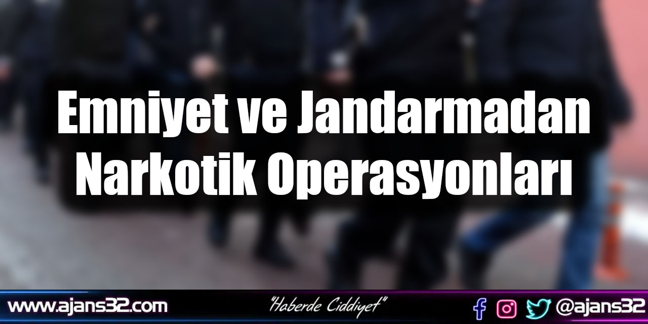 Emniyet ve Jandarmadan Narkotik Operasyonları