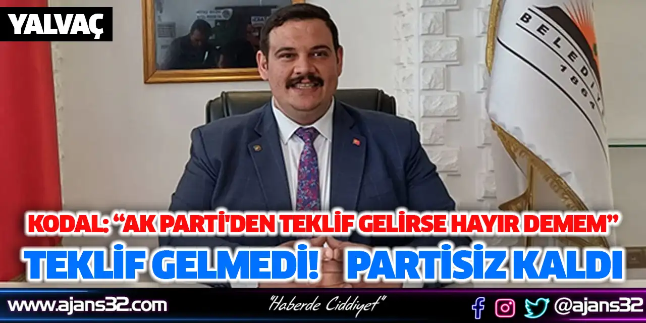 Kodal: “Ak Parti'den Teklif Gelirse Hayır Demem” TEKLİF GELMEDİ!