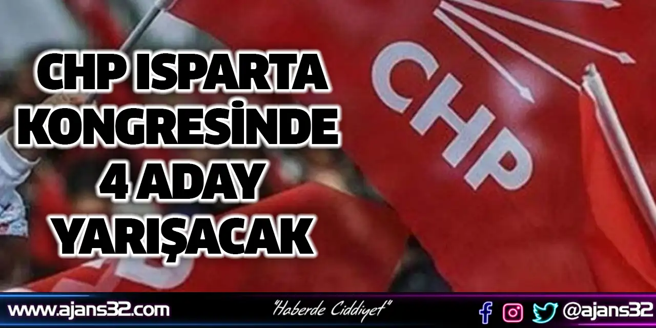 CHP Isparta’da Kongre Heyecanı 4 Aday Yarışacak