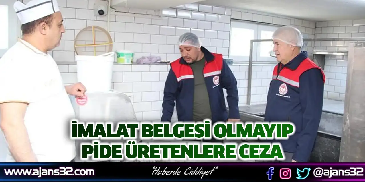 İmalat Belgesi Olmayıp Pide Üretenlere Ceza