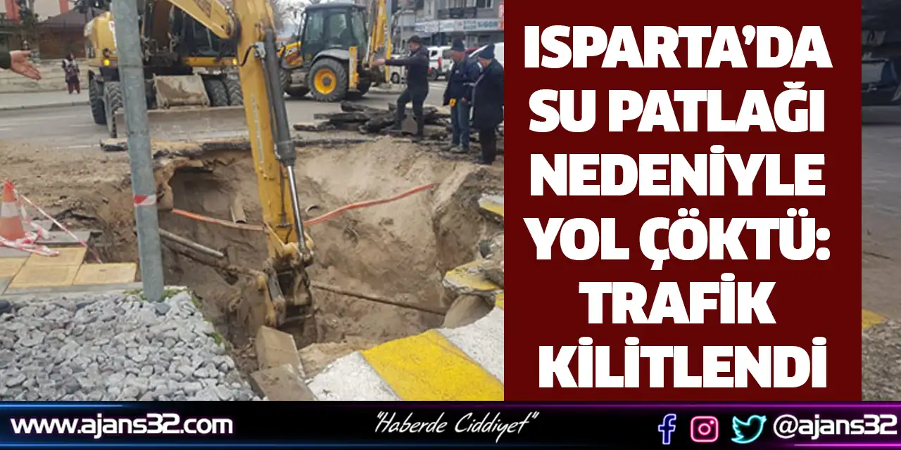 Isparta’da Su Patlağı Nedeniyle Yol Çöktü: Trafik Kilitlendi