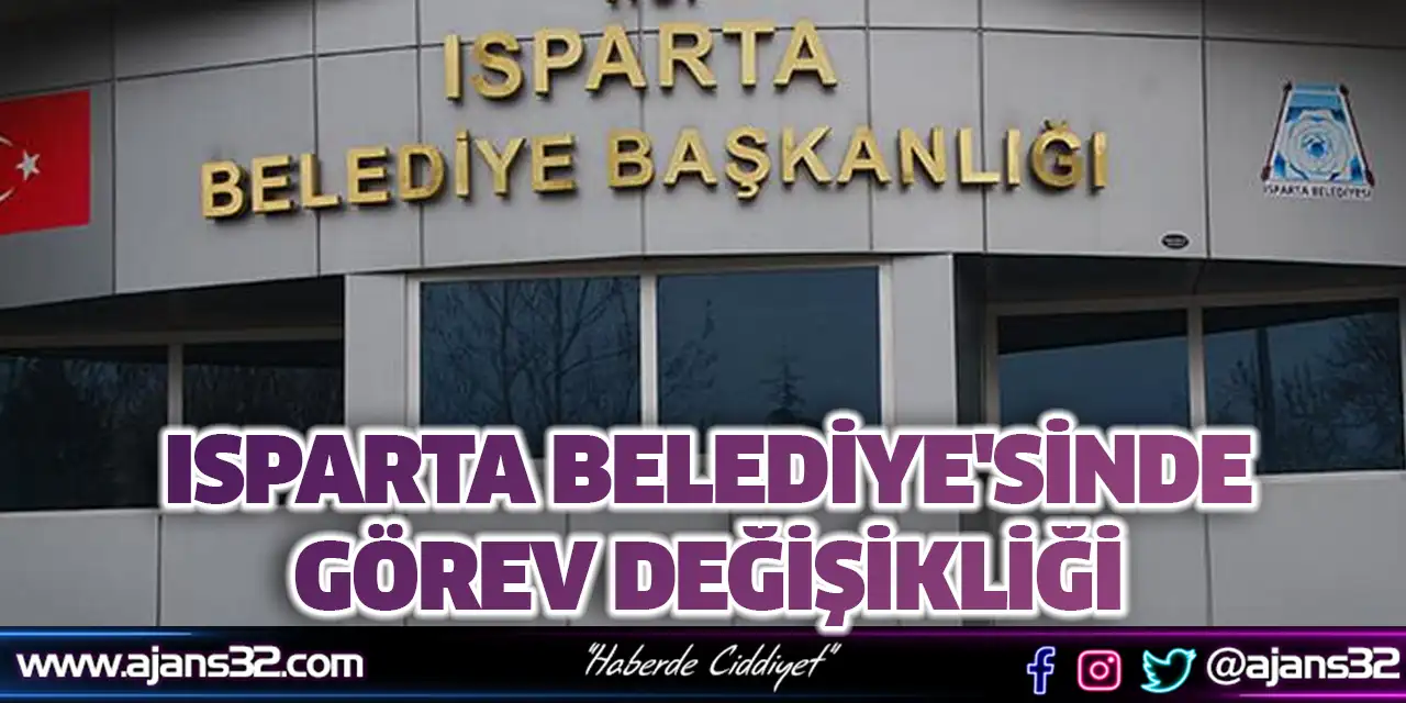Isparta Belediye'sinde Görev Değişikliği