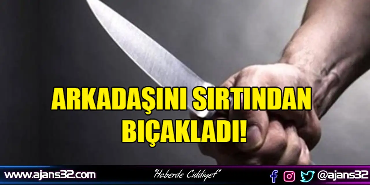 Dehşeti Yaşadı! Sırtından Bıçakladı