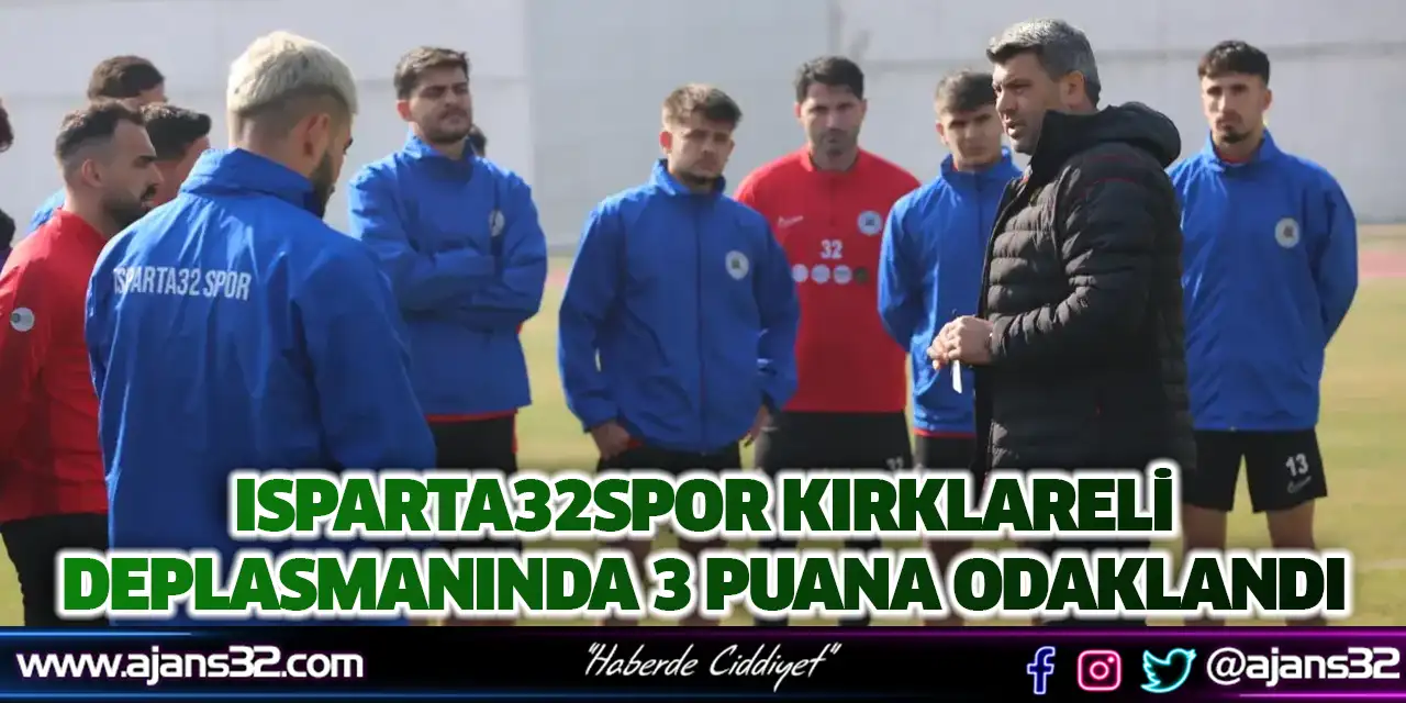 Isparta32spor Kırklareli Deplasmanında 3 Puana Odaklandı