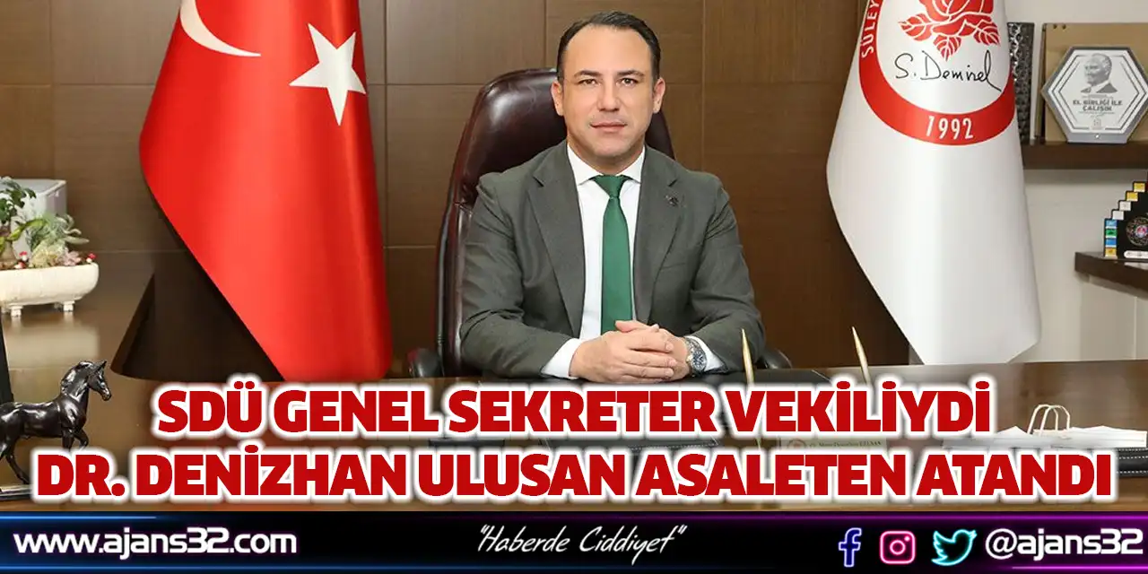 SDÜ Genel Sekreter Vekiliydi Dr. Denizhan Ulusan Asaleten Atandı