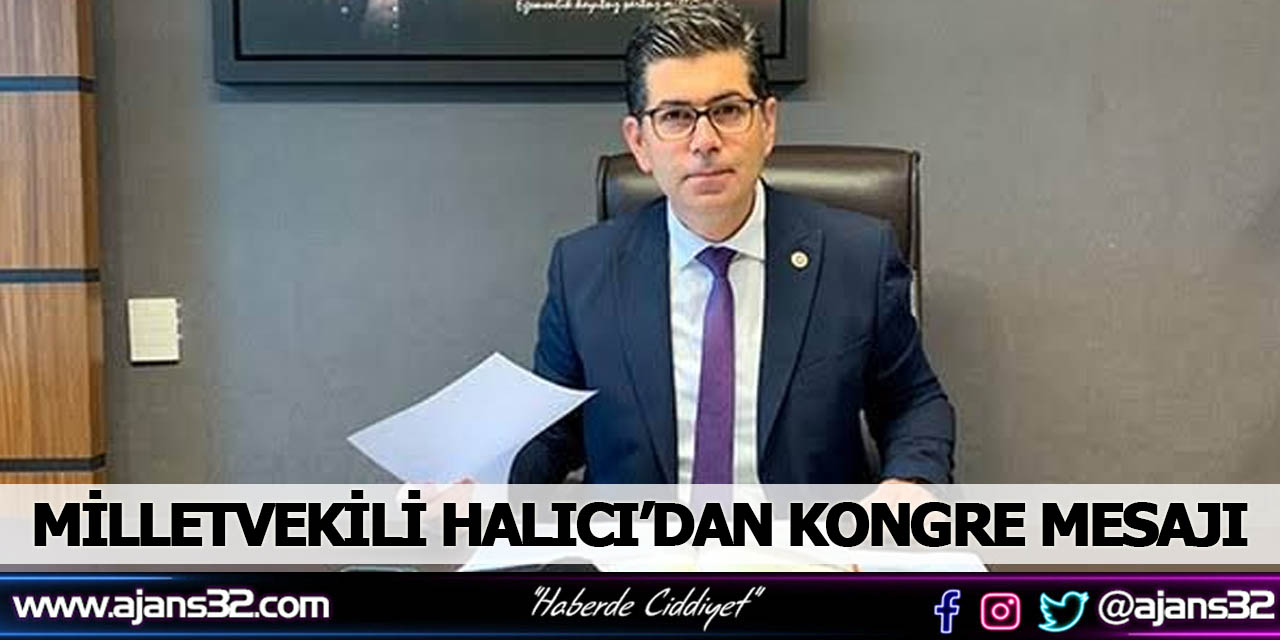 Milletvekili Halıcı’dan Kongre Mesajı