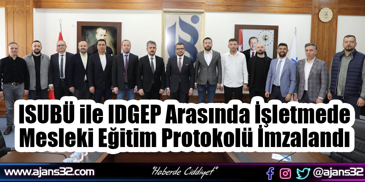 ISUBÜ ile IDGEP Arasında İşletmede Mesleki Eğitim Protokolü İmzalandı