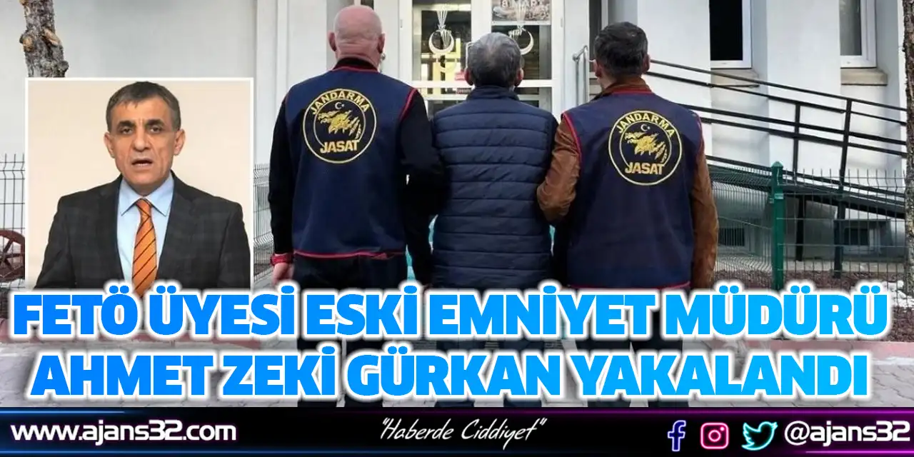 FETÖ Üyesi Eski Emniyet Müdürü Ahmet Zeki Gürkan Yakalandı