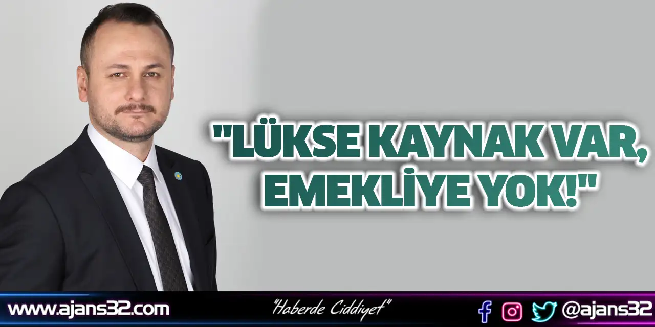 "Lükse Kaynak Var, Emekliye Yok!"