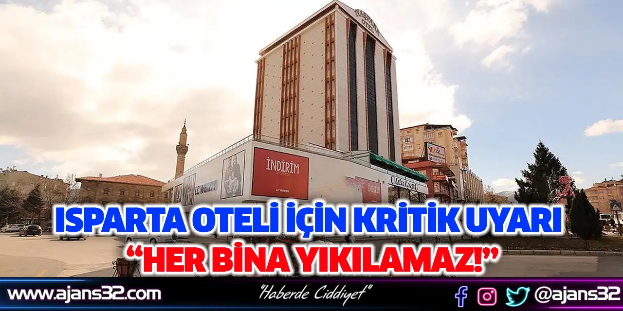 Isparta Oteli İçin Kritik Uyarı “Her Bina Yıkılamaz!”