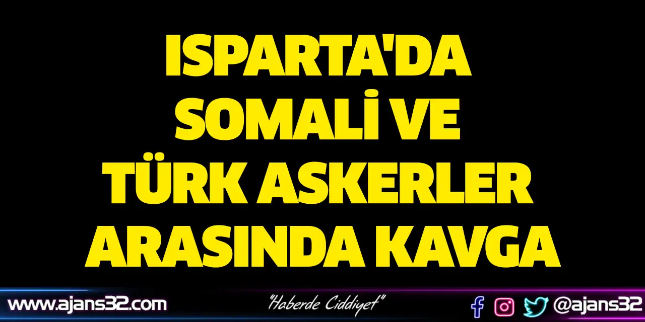 Isparta'da Somali ve Türk Askerler Arasında Kavga