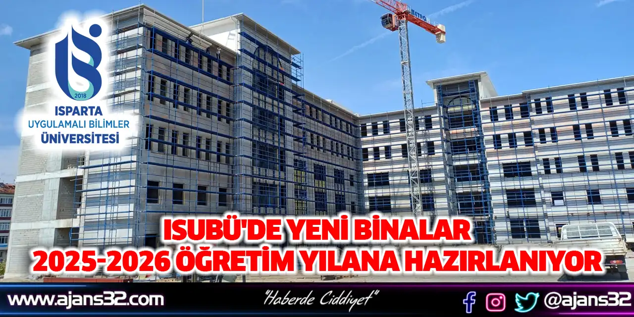 Isubü'de Yeni Binalar 2025-2026 Öğretim Yılana Hazırlanıyor