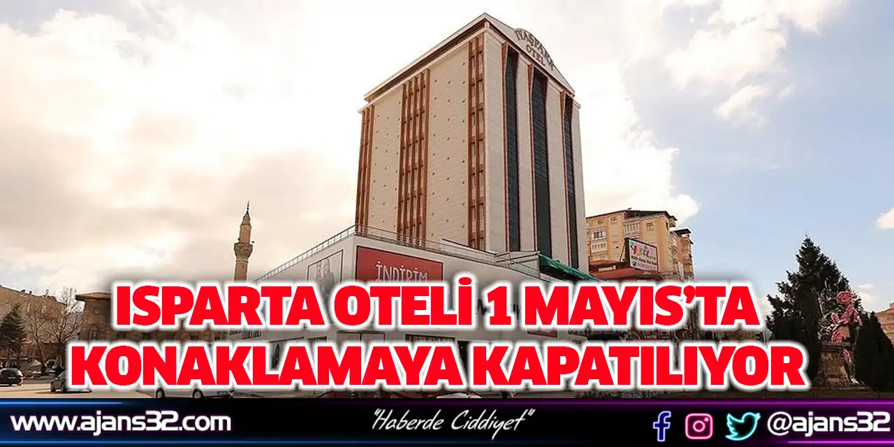 Isparta Oteli 1 Mayıs’ta Konaklamaya Kapatılıyor