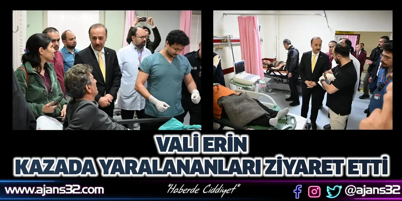 Vali Erin Kazada Yaralananları Ziyaret Etti