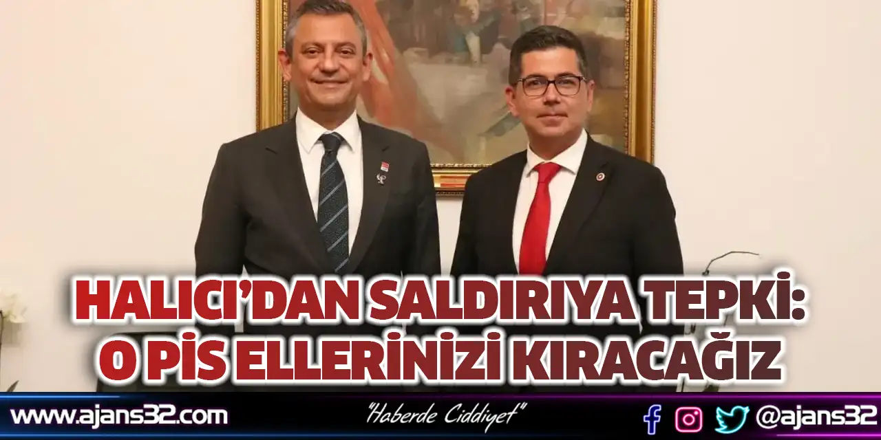 Halıcı’dan Saldırıya Tepki: O Pis Ellerinizi Kıracağız